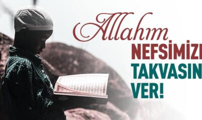 Allah’ım Nefsimize Takvasını Ver!