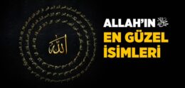 Allah’ın İsim ve Sıfatları Nelerdir?