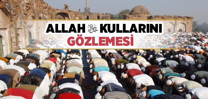 Allah’ın Kulları Gözlemesi (murâkabe)