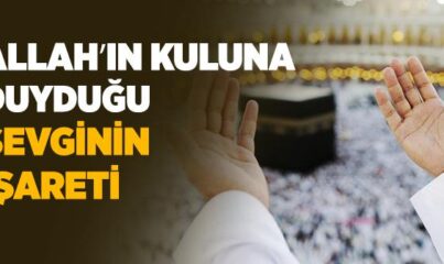 Allahʼın Kuluna Duyduğu Sevginin İşareti