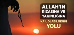 Allahʼın Rızasına ve Yakınlığına Nail Olabilmenin Yolu