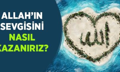 Allah'ın Sevgisini Nasıl Kazanırız?