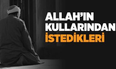 Allah Kullarından Ne İster?