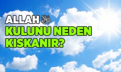 Allah Kulunu Neden Kıskanır?