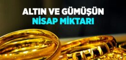 Altın ve Gümüşün Nisap Miktarı Ne Kadardır?