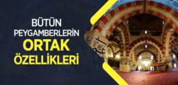 Bütün Peygamberlerin Ortak Özellikleri