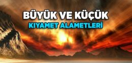 Büyük ve Küçük Kıyamet Alametleri Nelerdir?