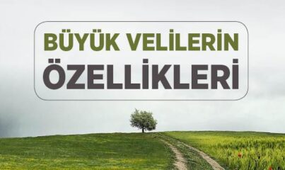 Büyük Velilerin Özellikleri