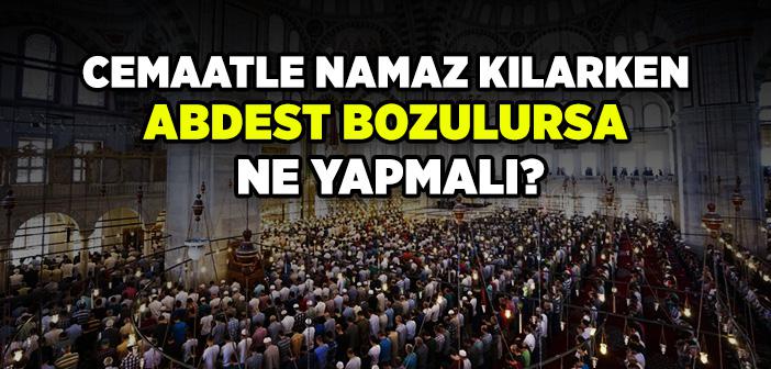 Cemaatle Namaz Kılarken Abdest Bozulursa Ne Yapmak Gerekir?