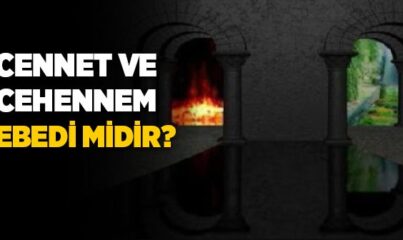 Cennet ve Cehennem Ebedi midir?