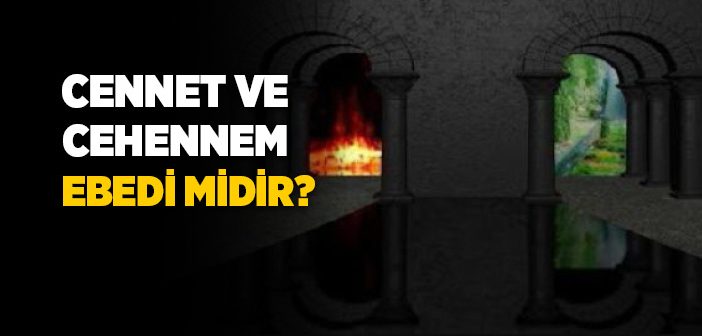 Cennet ve Cehennem Ebedi midir?