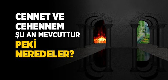 Cennet ve Cehennem Şu Anda Var mıdır?