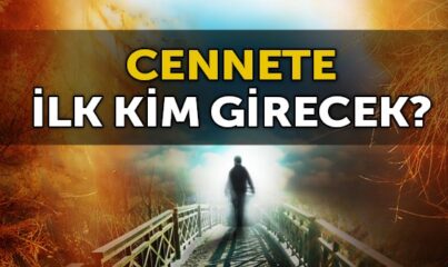 Cennete İlk Kim Girecek?