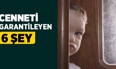 Cenneti Garantileyen 6 Şey