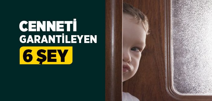 Cenneti Garantileyen 6 Şey