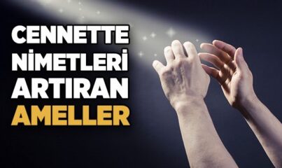 Cennette Nimetleri Artıran Ameller