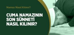 Cuma Namazının Son Sünneti Nasıl Kılınır?