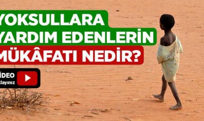 Dul ve Yoksullara Yardım Edenlerin Mükâfatı Nedir?