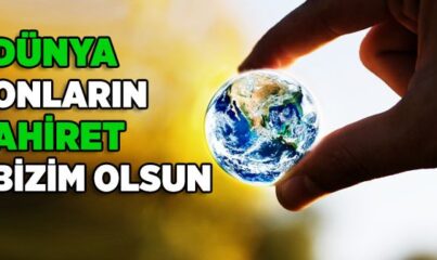 Dünya Onların Ahiret Bizim Olsun