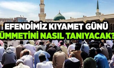 Efendimiz Kıyamet Günü Ümmetini Nasıl Tanıyacak?