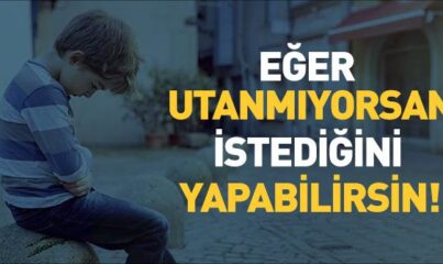 Eğer Utanmıyorsan İstediğini Yapabilirsin