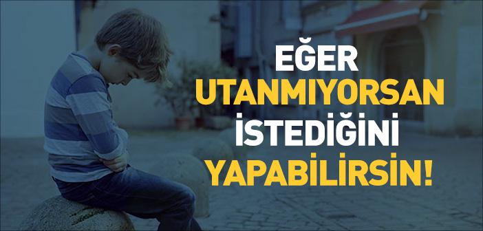 Eğer Utanmıyorsan İstediğini Yapabilirsin