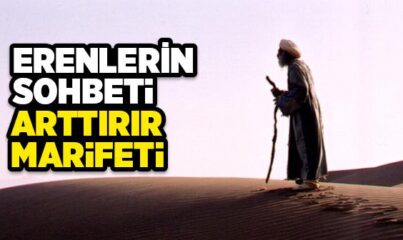 Erenlerin Sohbeti Arttırır Marifeti