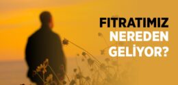 Fıtratımız Nereden Geliyor?