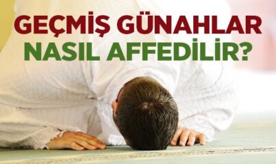 Geçmiş Günahlar Nasıl Affedilir?