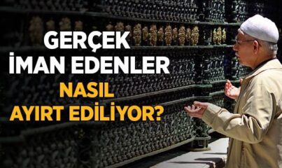 Gerçek İman Edenler Nasıl Ayırt Ediliyor?