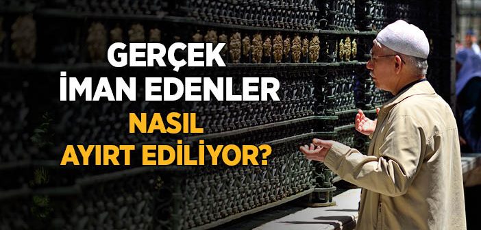 Gerçek İman Edenler Nasıl Ayırt Ediliyor?