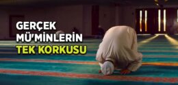 Gerçek Mü’minlerin Tek Korkusu