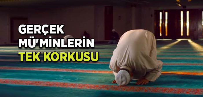 Gerçek Mü'minlerin Tek Korkusu