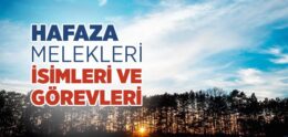 Hafaza Melekleri İsimleri Nelerdir? Kaç Tanedir? Görevleri Neler? Kuran’da Geçiyor mu?