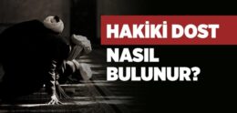 Hakiki Dostu Nasıl Bulurum?