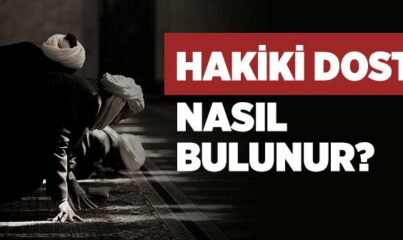 Hakiki Dostu Nasıl Bulurum?