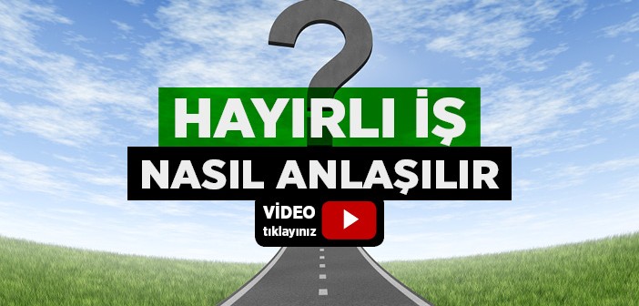 Hayırlı İş Nasıl Anlaşılır?