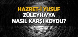 Hazret-i Yusuf, Züleyha’ya Nasıl Karşı Koydu?