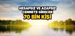 Hesapsız ve Azapsız Cennete Girecek 70 Bin Kişi