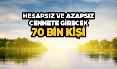 Hesapsız ve Azapsız Cennete Girecek 70 Bin Kişi