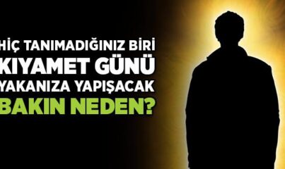 Hiç Tanımadığınız Biri Kıyamet Günü Yakanıza Yapışacak