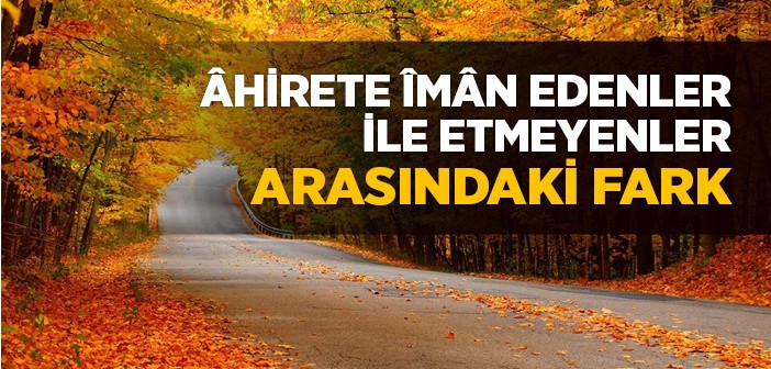 Âhirete İnananlar ve İnanmayanlar Arasındaki Fark