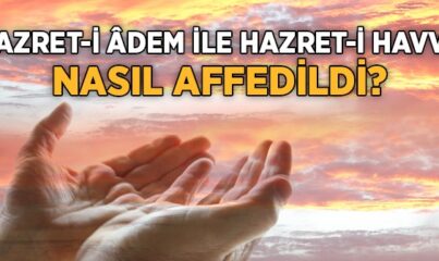 Hz. Adem İle Havva (a.s.) Nasıl Affedildi?