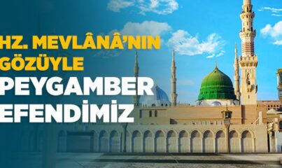 Hz. Mevlânâ’nın Gözüyle Peygamber Efendimiz