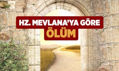 Hz. Mevlana’ya Göre Ölüm