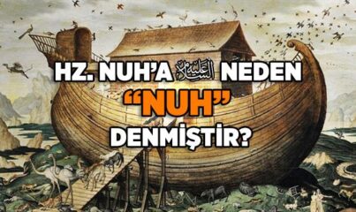 Hz. Nuh’a (a.s.) Neden “Nuh” Denmiştir?