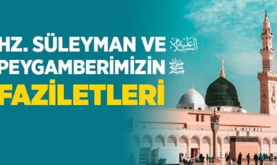 Hz. Süleyman (a.s.) ve Peygamberimizin Faziletleri