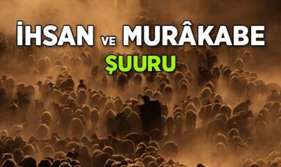 İhsan ve Murâkabe Şuuru