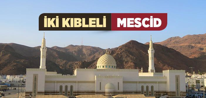 İki Kıbleli (Kıbleteyn) Mescid Nerededir?