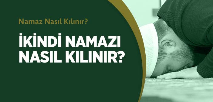 İkindi Namazı Nasıl Kılınır?